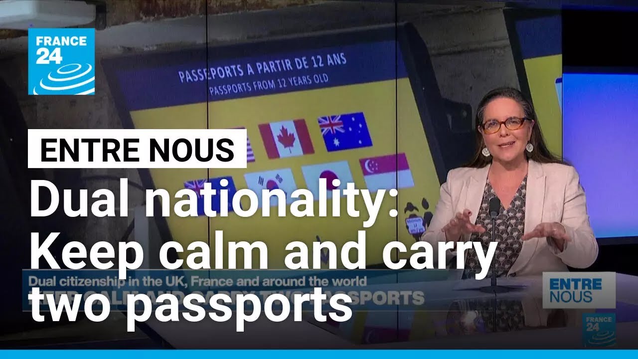Dual nationality: Keep calm and carry two passports • FRANCE 24 English