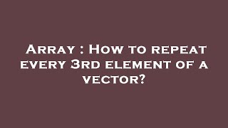 Array : How to repeat every 3rd element of a vector?