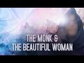 1/3 || The Monk & The Beautiful Woman (For Sisters)