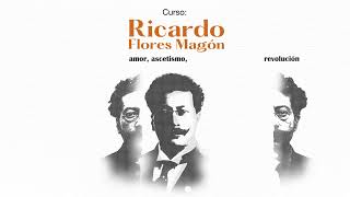 Promo curso Ricardo Flores Mágon: amor, ascetismo, revolución