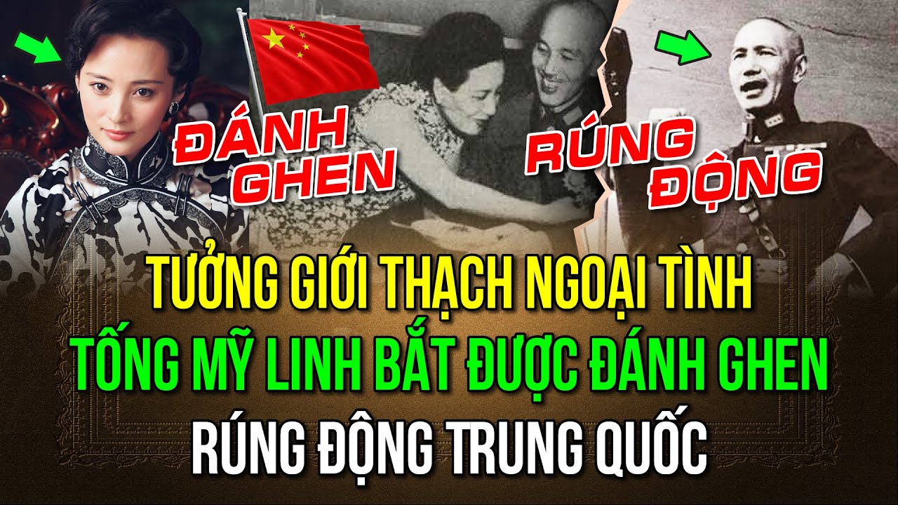 Tưởng Giới Thạch ngoại tình Tống Mỹ Linh bắt được đánh ghen rúng động Trung Quốc