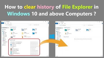 How to clear history of File Explorer in Windows 10 and above Computers ?
