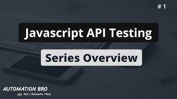 Javascript API Testing - Tutorial Series Overview