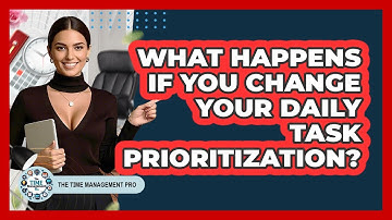 What Happens If You Change Your Daily Task Prioritization? - The Time Management Pro