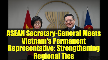 ASEAN Secretary-General Meets Vietnam