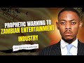 PROPHETIC WARNING TO ZAMBIAN ENTERTAINMENT INDUSTRY What God Told Me About 2026