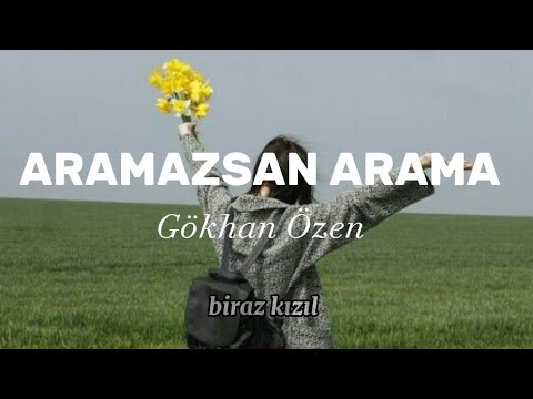 Gökhan Özen -Aramazsan Arama-(Şarkı Sözleri)