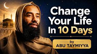 Change your life in 10 days |Dhulhijjah, A powerful reminder by Abu taymiyya