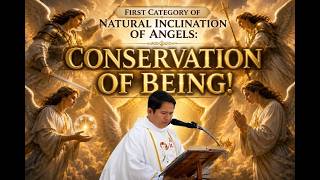 FIRST CATEGORY OF NATURAL INCLINATION OF ANGELS:CONSERVATION OF BEING!