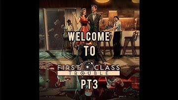 First Class Trouble With Idiots PT3