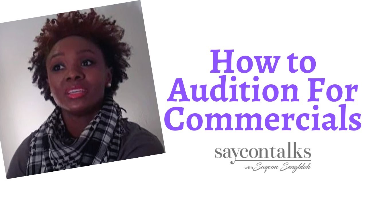 How to Audition for Commercials : SayconTalk with Saycon Sengbloh
