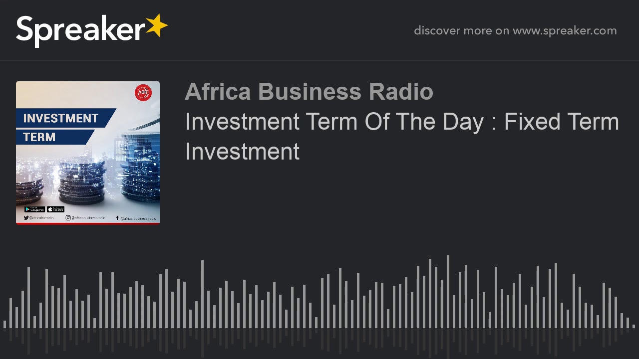 Investment Term Of The Day : Fixed Term Investment