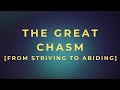 The Great Chasm — From Striving To Abiding