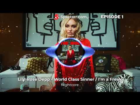 Lily-Rose Depp - World Class Sinner / I’m a Freak Nightcore