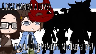 I just wanna a boyfriend [Gacha Club Memr[Ft. Me, Past Michael and other]