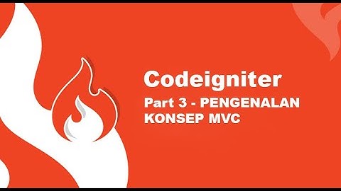 Pengenalan Konsep MVC (Model, View, dan Controller) | CodeIgniter#3