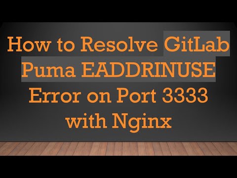 How to Resolve GitLab Puma EADDRINUSE Error on Port 3333 with Nginx