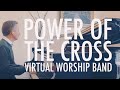 Power Of The Cross | Virtual Worship