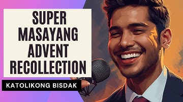 SUPER MASAYANG ADVENT RECOLLECTION