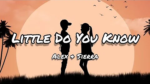 Little Do You Know - Alex & Sierra ( Lyrics)