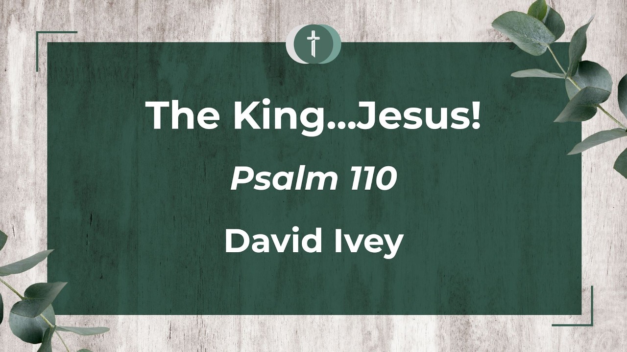 The King...Jesus!: Psalm 110
