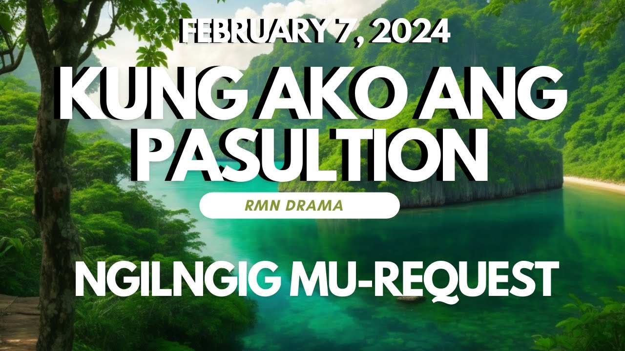 KUNG AKO ANG PASULTION - NGILNGIG MUREQUEST - WEDNESDAY FEBRUARY 7, 2024