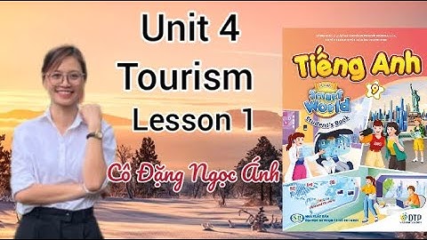 Tiếng Anh lớp 9 i-learn smart world | Unit 4. Tourism | Lesson 1 | Cô Đặng Ngọc Ánh