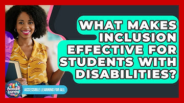 What Makes Inclusion Effective For Students With Disabilities? - Accessible Learning For All