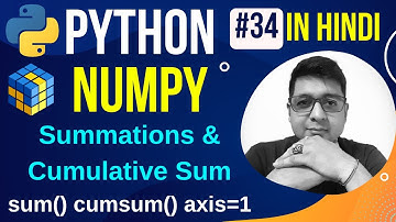 NumPy Summations & Cumulative Sum || sum() cumsum() axis=1 || Python Numpy Tutorial in hindi #34