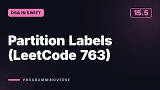 Partition Labels (LeetCode 763) | DSA in Swift (15.5)