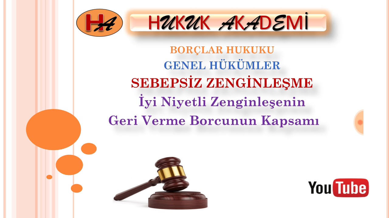 İyi niyetli Sebepsiz Zenginleşenin Geri Verme Borcunun Kapsamı (Borçlar Hukuku Genel Hükümler )