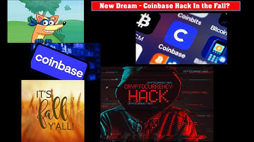 New Dream - Coinbase Hack In The Fall?
