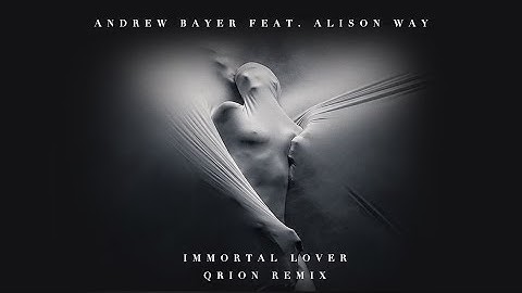 Andrew Bayer feat Alison May - Immortal Lover (Qrion Remix)