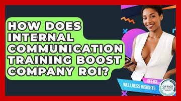 How Does Internal Communication Training Boost Company ROI? - Office Wellness Insights