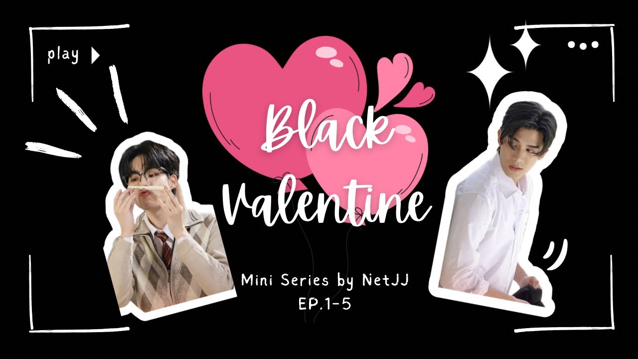 [NetJJ] Black Valentine The Series by ตันซันซู EP.1-5 (Chinese Sub) 11.02.205