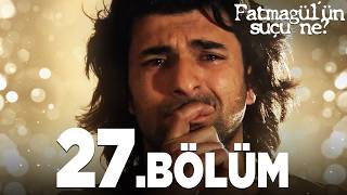 Fatmagülün Suçu Ne? 27.Bölüm - Full Bölüm