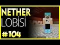 Nether Lobisi  -  Minecraft Türkçe Survival -  Bölüm 104