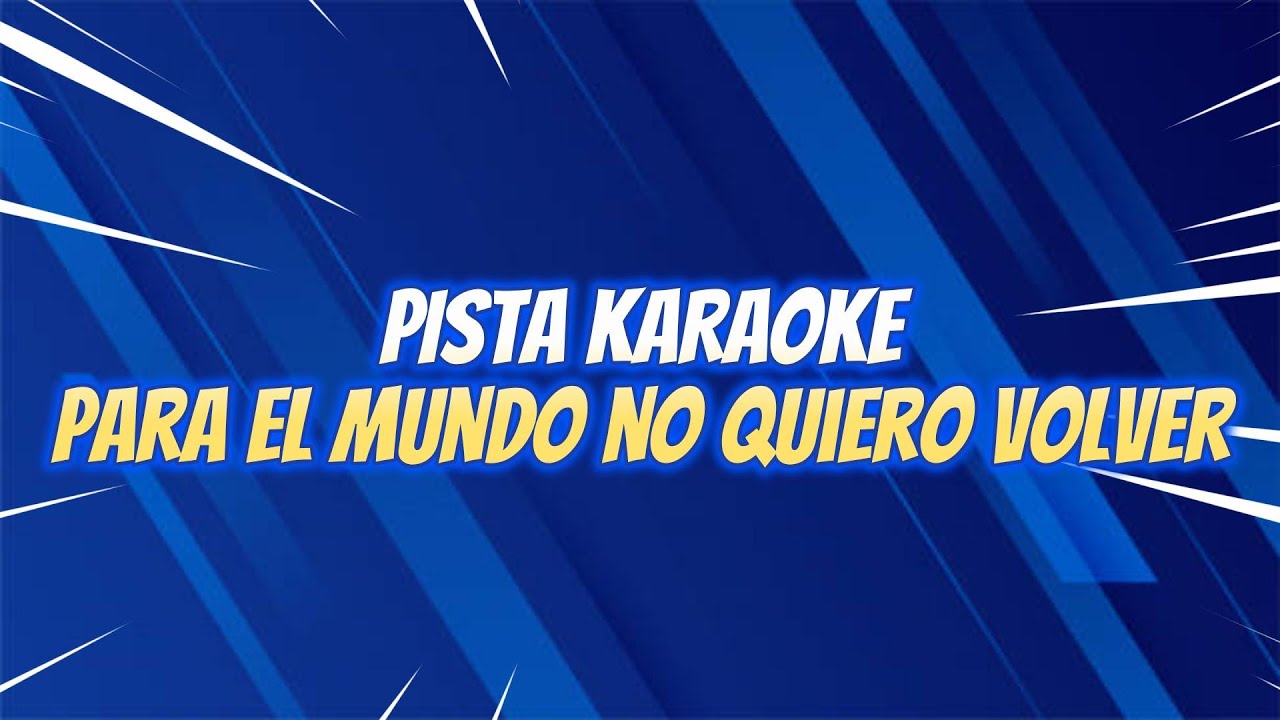 Pista Karoke / Para el mundo no quiero volver / Para voz de mujer. Stalin Vega