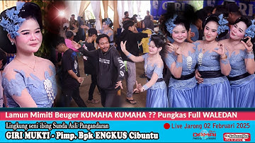 Lamun Mimiti Beuger KUMAHA KUMAHA dipugkas Full WALEDAN I Seni ibing Ronggeng GIRI MUKTI live Jarong