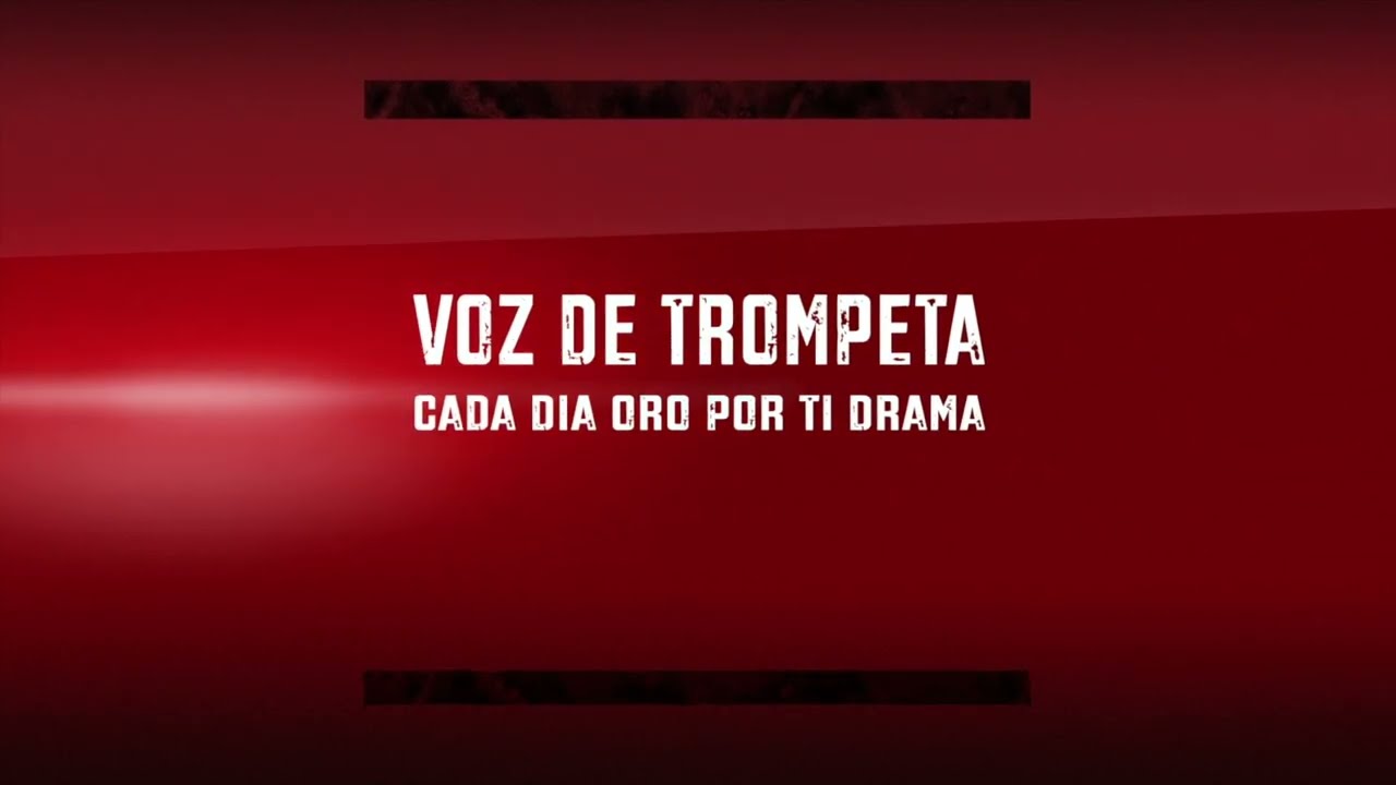 Voz de Trompeta Cada dia Oro por ti Drama