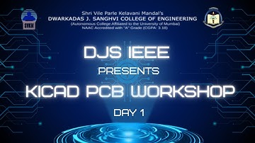 DJS IEEE presents KiCad PCB Design Workshop  Day-01