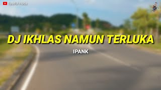 Dj Ikhlas Namun Terluka - slow bass remix (Ipank)