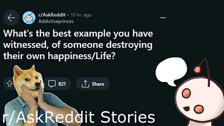 What's the best example of someone destroying their own happiness? | Reddit Readings