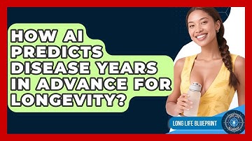 How AI Predicts Disease Years In Advance For Longevity? - Long Life Blueprint