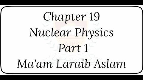 Chapter 19 | Nuclear Physics | Part 1 | Ma