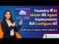 Module-8: Foundry में Model और Agent Deployments कैसे Configure करें | AI-103 Azure Engineer | Hindi