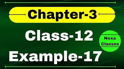 Example 17 Chapter3 Class 12 Math | Example17 Class12 Ch 3 NCERT Math | Chapter3 Example17 Class12