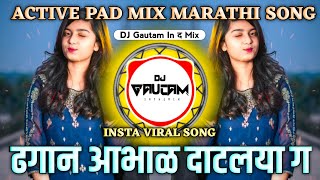 Dhagani Abhal Dathlaya G Dj | Dhagani Abhal Marathi Dj Song - Active Pad Mix | Dj Gautam In The Mix