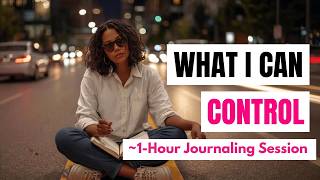 Journal With Me: What I Can Actually Control Right Now