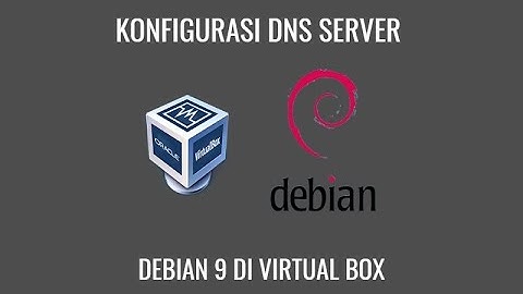 TUTORIAL INSTALL & KONFIGURASI DNS SERVER DI DEBIAN 9